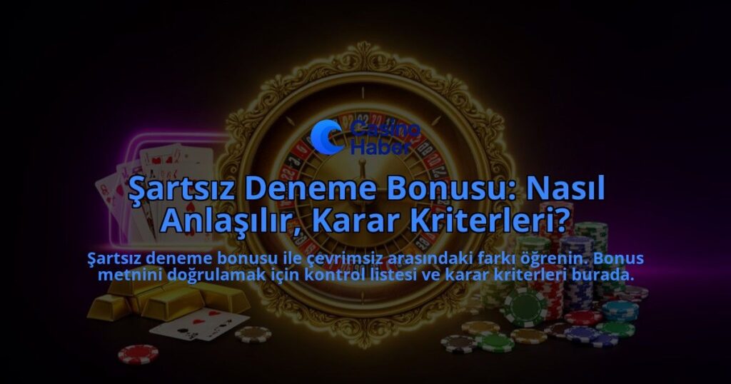 Sartsiz-Deneme-Bonusu-Nasil-Anlasilir-Karar-Kriterleri-overlay-1788111456.jpg