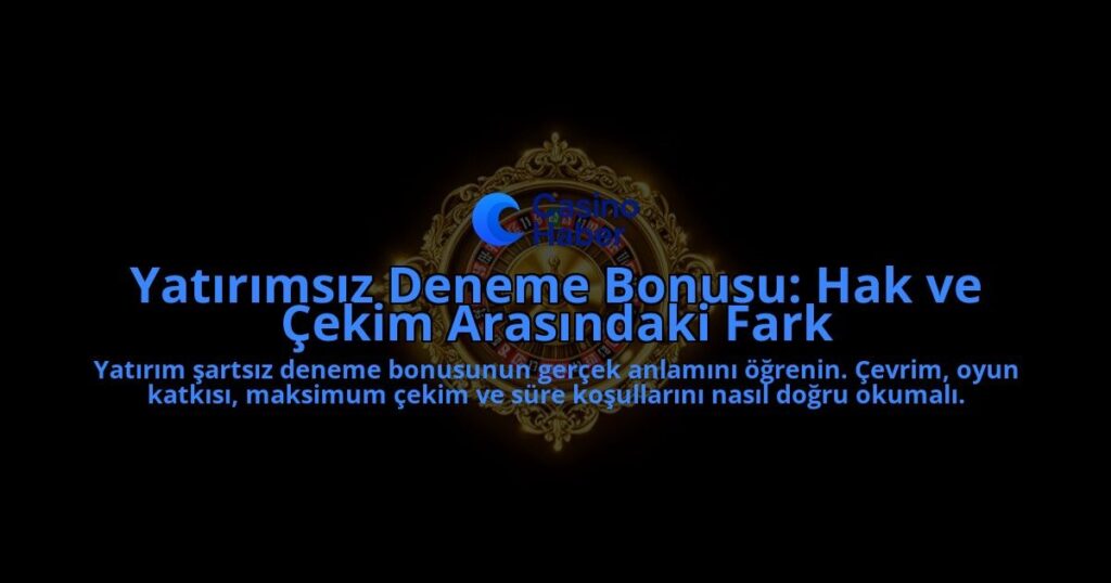 Yatirimsiz-Deneme-Bonusu-Hak-ve-Cekim-Arasindaki-Fark-overlay-1788113466.jpg